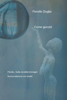 Paperback Come goccia!: Parole... Sulla via delle immagini [Italian] Book