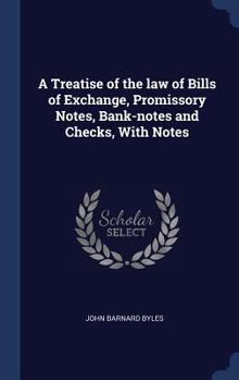 Hardcover A Treatise of the law of Bills of Exchange, Promissory Notes, Bank-notes and Checks, With Notes Book