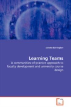 Paperback Learning Teams - A communities-of-practice approach to faculty development and university course design Book