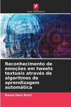 Reconhecimento de emoções em tweets textuais através de algoritmos de aprendizagem automática (Portuguese Edition)