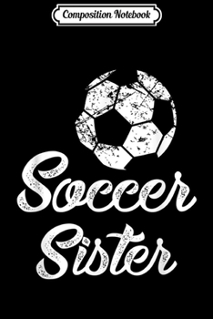 Composition Notebook: Soccer Sister Cute Funny Player Fan Gift Matching  Journal/Notebook Blank Lined Ruled 6x9 100 Pages
