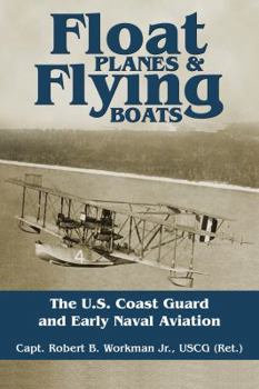 Paperback Float Planes and Flying Boats: The U.S. Coast Guard and Early Naval Aviation Book