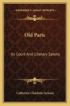 Old Paris: Its Court and Literary Salons