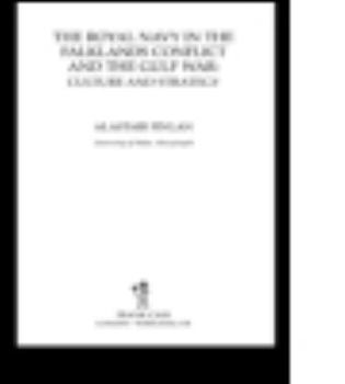 Paperback The Royal Navy in the Falklands Conflict and the Gulf War: Culture and Strategy Book