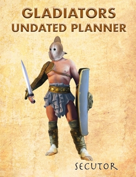 Gladiators Undated Planner: Secutor. 8.5" x 11" Undated weekly illustrated planner. 12 months start any time of year. Painting Ancient Romans
