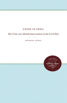 Hardcover Union in Peril: The Crisis Over British Intervention in the Civil War Book