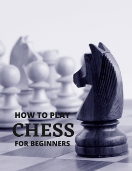 Paperback How to Play Chess for Beginners: guide to Know the Rules, and Strategy To Play Chess Book