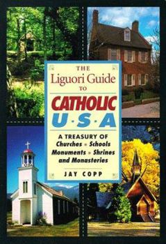 Paperback The Liguori Guide to Catholic U.S.A.: A Treasury of Churches, Schools, Monuments, Shrines, and Monasteries Book