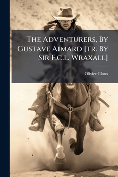 Paperback The Adventurers, By Gustave Aimard [tr. By Sir F.c.l. Wraxall] Book
