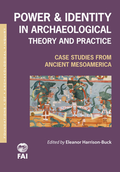 Paperback Power and Identity in Archaeological Theory and Practice: Case Studies from Ancient Mesoamerica Book