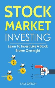 Paperback Stock Market Investing: Learn To Invest Like A Stock Broker Overnight Book