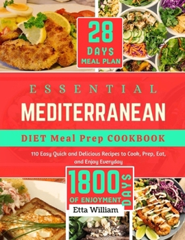 Paperback Essential Mediterranean Diet Meal Prep Cookbook: 110 Easy Quick and Delicious Recipes To Cook, Prep, Eat and Enjoy Everyday (28 DAYS MEAL PLAY + 1800 Book
