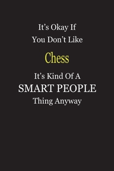 It's Okay If You Don't Like Chess It's Kind Of A Smart People Thing Anyway: Blank Lined Notebook Journal Gift Idea
