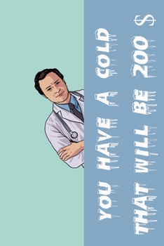 You Have a cold that will be 200$: notebook, composition book and journal - Large (6 x 9 Inches) - 120page-