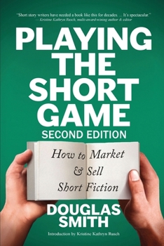 Paperback Playing the Short Game: How to Market & Sell Short Fiction (2nd edition) Book