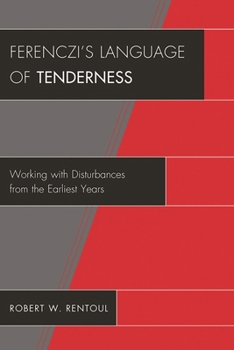 Ferenczi's Language of Tenderness: Working with Disturbances from the Earliest Years