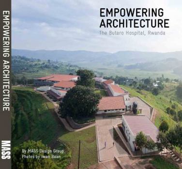 Paperback MASS Design Group: Empowering Architecture: The Butaro Hospital, Rwanda Book