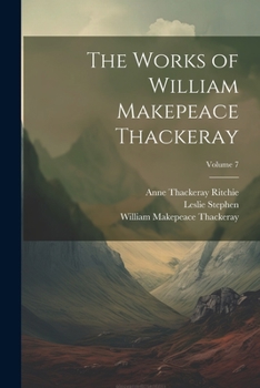 Paperback The Works of William Makepeace Thackeray; Volume 7 Book