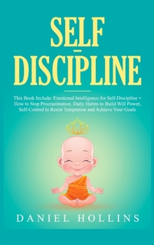 Hardcover Self-Discipline: 2 Books in 1, Emotional Intelligence for Self-Discipline + How to Stop Procrastination. Daily Habits to Build Will Pow Book