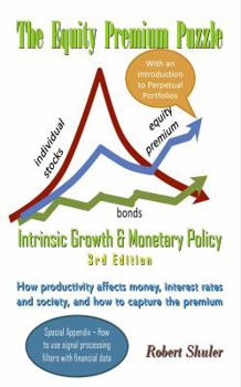 Paperback The Equity Premium Puzzle, Intrinsic Growth & Monetary Policy An Unexpected Solution: Theory & Strategy for the Coming Jobless Age Book
