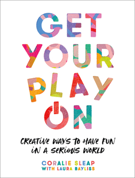 Paperback Get Your Play on: Creative Ways to Have Fun in a Serious World Book