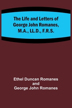 Paperback The Life and Letters of George John Romanes, M.A., LL.D., F.R.S. Book