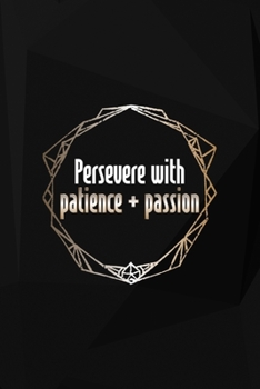 Persevere With Patience + Passion: Perseverance Notebook Journal Composition Blank Lined Diary Notepad 120 Pages Paperback Black