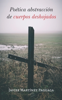 Paperback Poética abstracción de cuerpos deshojados [Spanish] Book