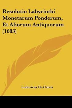 Paperback Resolutio Labyrinthi Monetarum Ponderum, Et Aliorum Antiquorum (1683) [Latin] Book