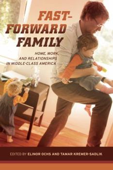 Paperback Fast-Forward Family: Home, Work, and Relationships in Middle-Class America Book