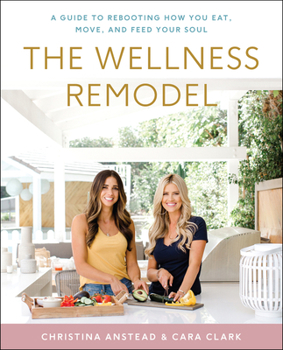 Hardcover The Wellness Remodel: A Guide to Rebooting How You Eat, Move, and Feed Your Soul Book