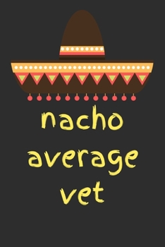 Nacho average vet: novelty notebook for vets 6"x9"