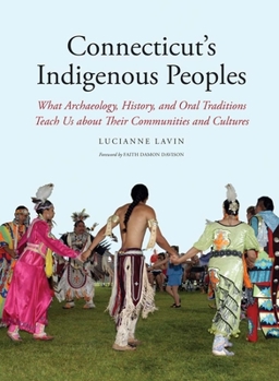 Paperback Connecticut's Indigenous Peoples: What Archaeology, History, and Oral Traditions Teach Us about Their Communities and Cultures Book