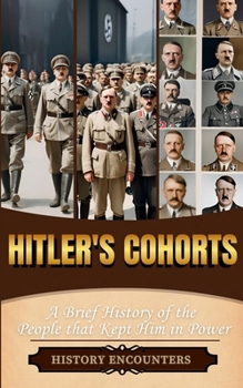 Paperback Hitler's Cohorts: A Brief History of the People that Kept Him in Power Book