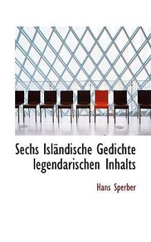 Paperback Sechs Islandische Gedichte Legendarischen Inhalts Book