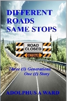 Different Roads Same Stops: Three (3) Generations One (1) Story