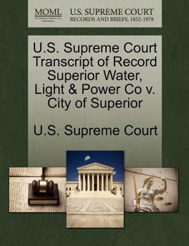 Paperback U.S. Supreme Court Transcript of Record Superior Water, Light & Power Co V. City of Superior Book