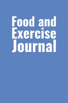 Food and Exercise Journal: Weekly Health and Wellness Log and Tracker with Simple Blue Cover Design