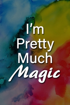 Paperback I'm Pretty Much Magic Notebook: Lined Journal, 120 Pages, 6 x 9 inches, Fun Gift, Soft Cover, Rainbow Flag LGBTQ Matte Finish (I'm Pretty Much Magic J Book