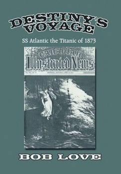 Hardcover Destiny's Voyage: Ss Atlantic the Titanic of 1873 Book
