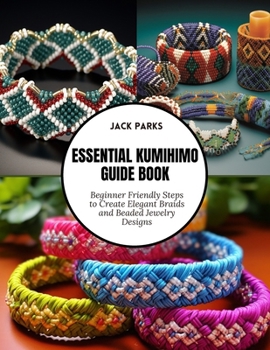 Paperback Essential Kumihimo Guide Book: Beginner Friendly Steps to Create Elegant Braids and Beaded Jewelry Designs Book