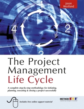 Paperback The Project Management Life Cycle: A Complete Step-By-Step Methodology for Initiating Planning Executing and Closing the Project Book