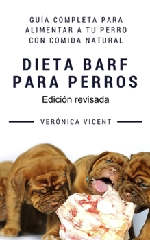 Paperback Dieta BARF para perros: Guía completa para alimentar a tu perro con comida natural [Spanish] Book