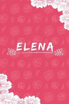 Elena Notebook: A Personalized Notebook / Journal for Girls and women with flowers. (6x9 Journals to Write with 120 Pages Lined Journal Paper)