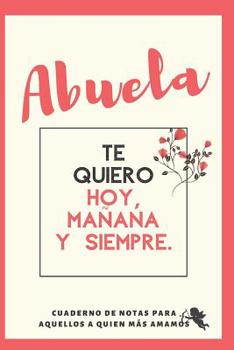 Paperback Te Quiero Abuela Cuaderno De Notas: Regalos Para Abuelos Dedicatoria Dia Especial Book