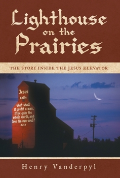 Hardcover Lighthouse on the Prairies: The Story Inside the Jesus Elevator Book