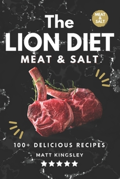 THE LION DIET: 100+ DELICIOUS RUMINANT MEAT AND SALT RECIPES