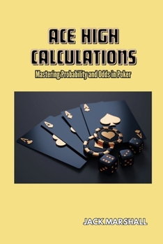Paperback Ace High Calculations: Mastering Probability and Odds in Poker Book