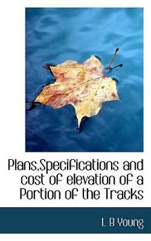 Paperback Plans, Specifications and Cost of Elevation of a Portion of the Tracks Book