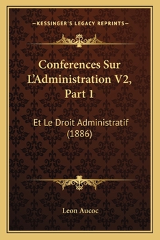 Paperback Conferences Sur L'Administration V2, Part 1: Et Le Droit Administratif (1886) [French] Book